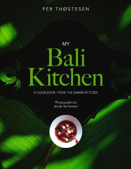 Per Thøstesen · My Bali Kitchen (Hæftet bog) [1. udgave] (2018)