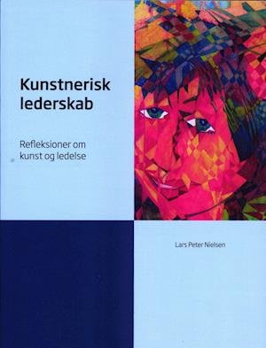 Cover for Lars Peter Nielsen · Kunstnerisk lederskab (Sewn Spine Book) [1.º edición] (2019)