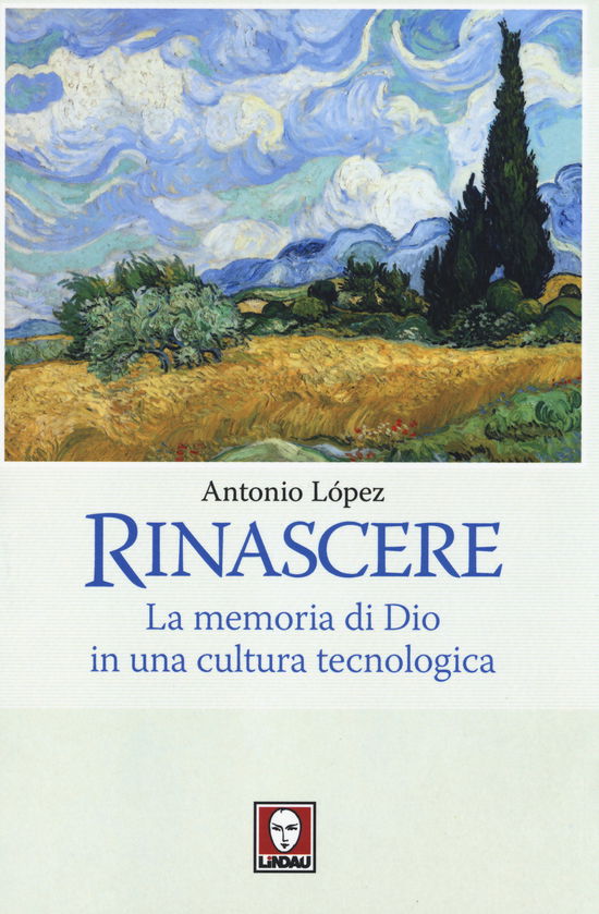 Cover for Antonio Lopez · Rinascere. La Memoria Di Dio In Una Cultura Tecnologica (Book)