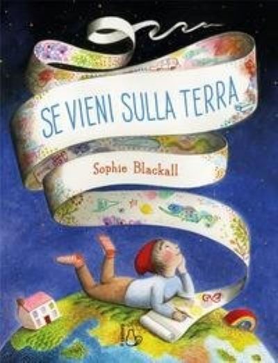 Cover for Sophie Blackall · Se Vieni Sulla Terra. Ediz. Illustrata (Bok)