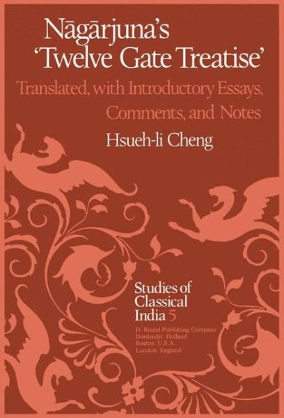 Cover for Hsueh-li Cheng · Nagarjuna’s Twelve Gate Treatise: Translated with Introductory Essays, Comments, and Notes - Studies of Classical India (Innbunden bok) [1982 edition] (1982)