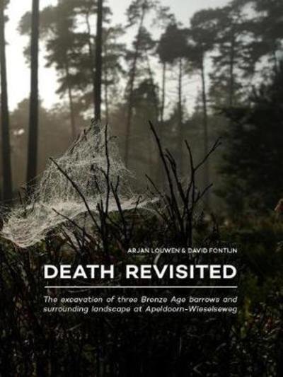 Cover for Arjan Louwen · Death Revisited: The excavation of three Bronze Age barrows and surrounding landscape at Apeldoorn-Wieselseweg (Taschenbuch) (2019)