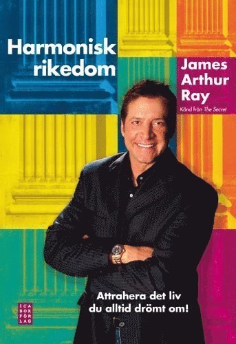 Cover for James A Ray · Harmonisk rikedom : attrahera det liv du alltid drömt om (Bound Book) (2009)