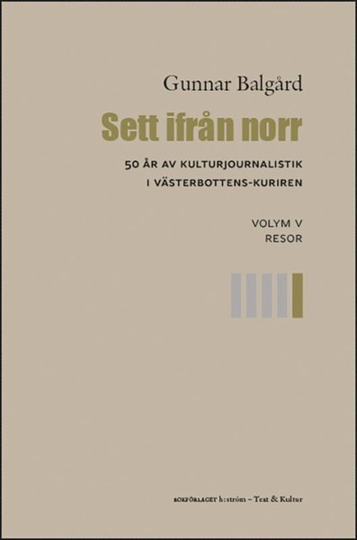 Gunnar Balgård · Sett ifrån norr: Sett ifrån norr : 50 år av kulturjournalistik i Västerbotten-Kuriren. Volym 5, Resor (Bog) (2021)