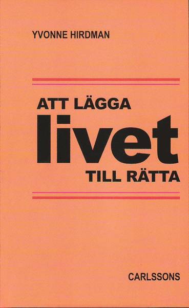 Cover for Yvonne Hirdman · Att lägga livet tillrätta : studier i svensk folkhemspolitik (Book) (2010)