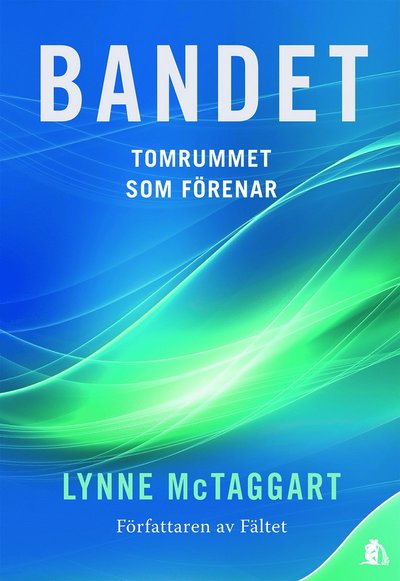 Cover for Lynne McTaggart · Bandet : Tomrummet som förenar (Bound Book) (2012)