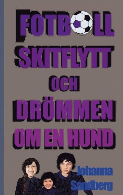 Fotboll, skitflytt och drömmen om en hund - Johanna Sandberg - Książki - JAförlaget - 9789198473803 - 24 marca 2021