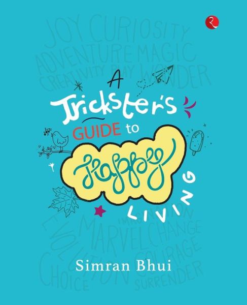 Cover for Simran Bhui · A Trickster's Guide To Happy Living (Paperback Book) (2019)