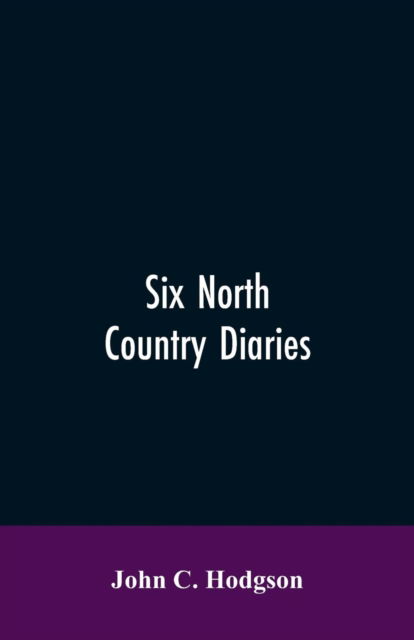 Cover for John C Hodgson · Six north country diaries (Paperback Bog) (2019)