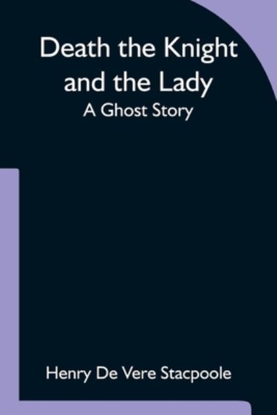 Cover for Henry De Vere Stacpoole · Death the Knight and the Lady A Ghost Story (Paperback Book) (2021)