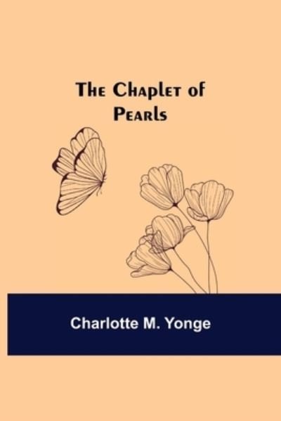 Cover for Charlotte M Yonge · The Chaplet of Pearls (Paperback Book) (2021)