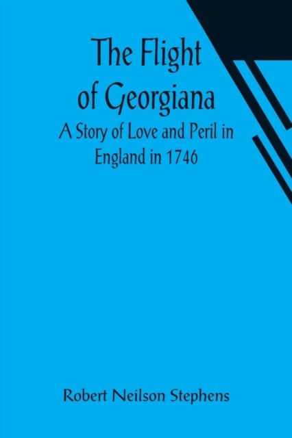 Cover for Robert Neilson Stephens · The Flight of Georgiana A Story of Love and Peril in England in 1746 (Paperback Book) (2021)