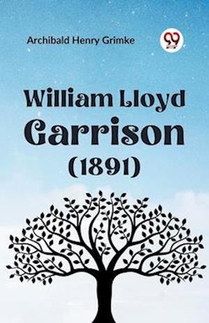 Cover for Archibald Henry Grimke · William Lloyd Garrison (1891) (Paperback Bog) (2023)