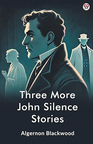 Cover for Algernon Blackwood · Three More John Silence Stories (Edition1) (Taschenbuch) (2025)