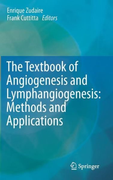 Enrique Zudaire · The Textbook of Angiogenesis and Lymphangiogenesis: Methods and Applications (Hardcover bog) [2012 edition] (2012)