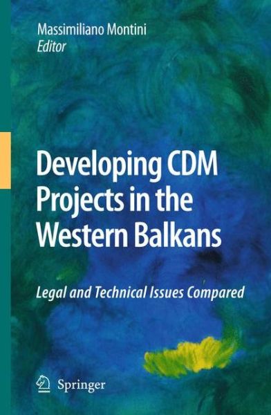 Cover for Massimiliano Montini · Developing CDM Projects in the Western Balkans: Legal and Technical Issues Compared (Paperback Book) [2010 edition] (2014)