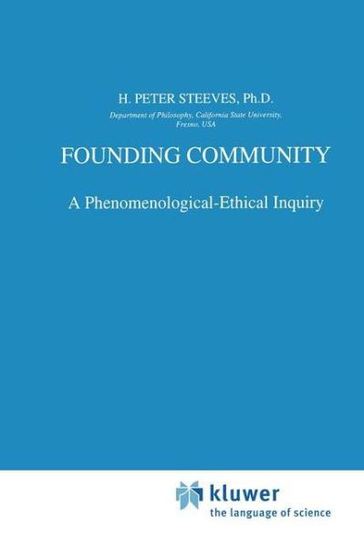 H.P. Steeves · Founding Community: A Phenomenological-Ethical Inquiry - Phaenomenologica (Paperback Book) [Softcover reprint of the original 1st ed. 1998 edition] (2012)