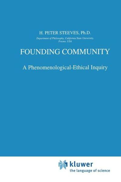 Founding Community: A Phenomenological-Ethical Inquiry - Phaenomenologica - H.P. Steeves - Books - Springer - 9789401061803 - October 8, 2012