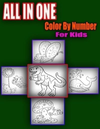 Cover for Hasibul Hasan · ALL IN ONE Color By Number For Kids: A Coloring Book For Kids Age 4-8 (Paperback Book) (2022)