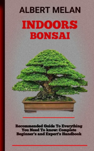 Cover for Melan Albert Melan · Indoors Bonsai: An Essential Guide On How To Choose, Maintain, And Shape An Indoor Bonsai (Paperback Book) (2022)