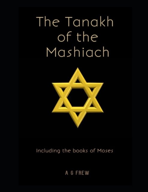 Cover for A G Frew · The Tanakh of the Mashiach: Including the Books of Moses (Pocketbok) (2022)