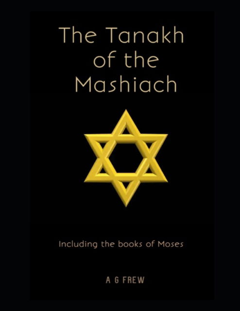 Cover for A G Frew · The Tanakh of the Mashiach: Including the Books of Moses (Paperback Book) (2022)