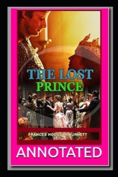 The Lost Prince Annotated - Frances Hodgson Burnett - Books - Independently Published - 9798423663803 - February 26, 2022