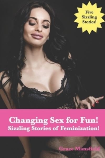 Cover for Mansfield Grace Mansfield · Changing Sex for Fun!: Sizzling Stories of Feminization! (Paperback Book) (2022)