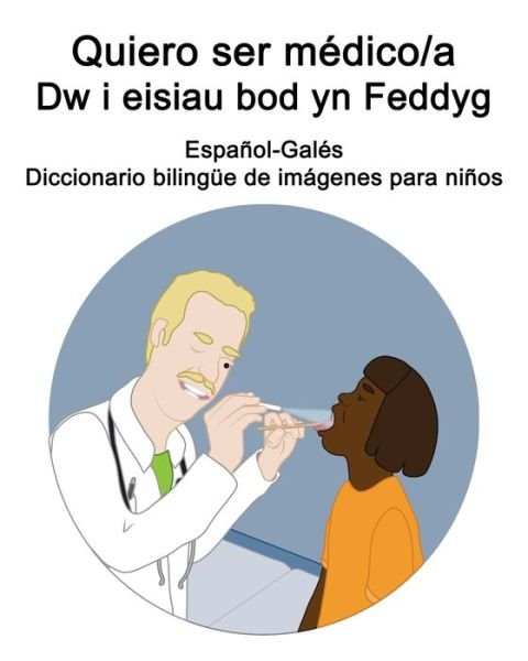 Cover for Richard Carlson · Espanol-Gales Quiero ser medico/a - Dw i eisiau bod yn Feddyg Diccionario bilingue de imagenes para ninos (Pocketbok) (2021)