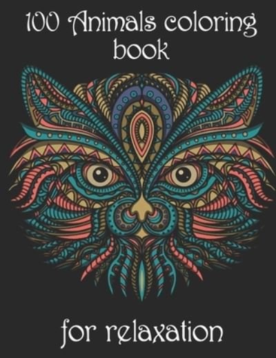 100 Animals coloring book for relaxation: Adult Coloring Book with Designs Animals, Mandalas, Flowers Portraits and Stress Relieving - Yo Noto - Boeken - Independently Published - 9798502298803 - 11 mei 2021