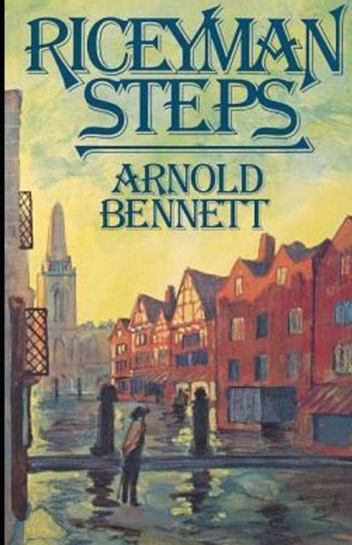 Riceyman Steps Annotated - Arnold Bennett - Books - Independently Published - 9798509330803 - May 24, 2021