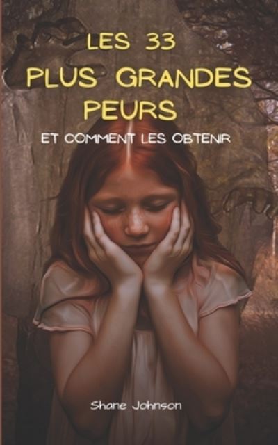 Cover for Shane Johnson · Les 33 Plus Grandes Peurs Et Comment Les Obtenir (Paperback Book) (2021)