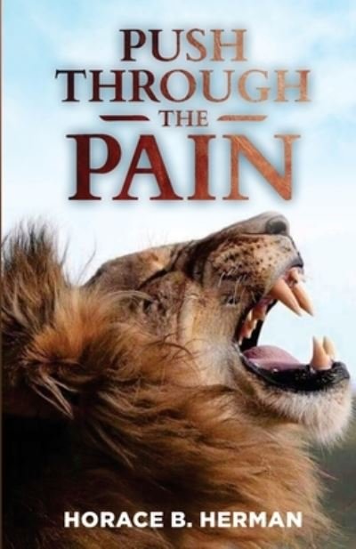 Cover for Horace B Herman · Push Through the Pain: Own the moment to arise and shine! (Pocketbok) (2021)