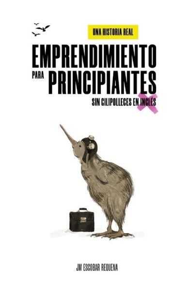 Cover for Jm Escobar Requena · Emprendimiento para principiantes, sin gilipolleces en ingles (Paperback Book) (2020)