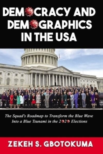 Democracy and Demographics in the USA - Zekeh S Gbotokuma - Böcker - Independently Published - 9798559418803 - 5 november 2020