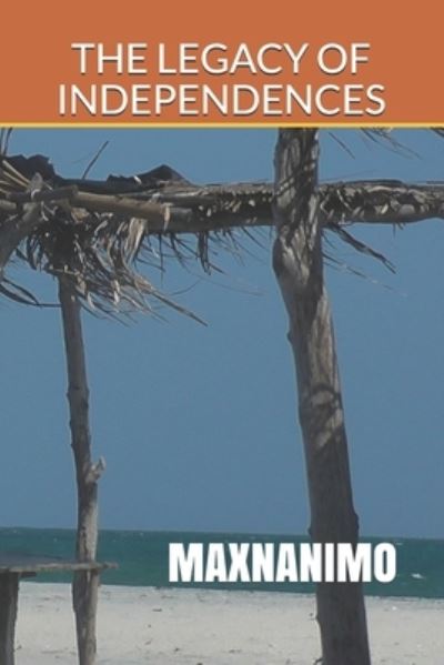 Cover for Maxnanimo Maxnanimo · The Legacy of Independences (Paperback Book) (2021)