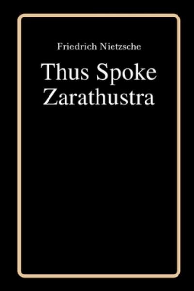 Thus Spoke Zarathustra by Friedrich Nietzsche - Friedrich Nietzsche - Libros - Independently Published - 9798592190803 - 8 de enero de 2021