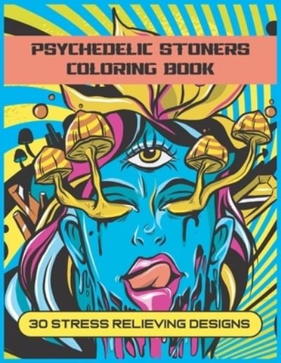 Cover for Holiday Locker · Psychedelic Stoners Coloring Book: An Adult Coloring Book With 30 Fun And Trippy Stress Relieving Designs To Color (Paperback Book) (2021)