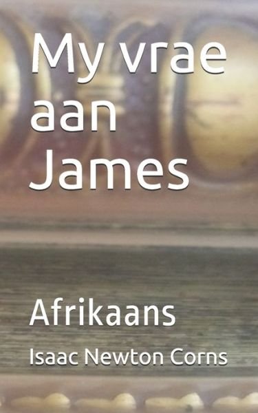 My vrae aan James - Isaac Newton Corns - Books - Independently Published - 9798636360803 - April 11, 2020