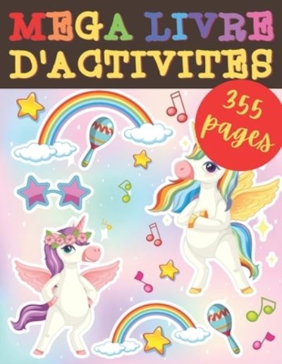 Cover for A O Editons · Mega Livre d'activites: Carnet licornes pour enfants 355 pages Coloriages, Labyrinthes, apprendre a dessiner, ecritures alphabet et chiffres, cadeau anniversaire fille princesse (Paperback Book) (2021)