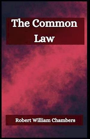 The Common Law - Robert William Chambers - Kirjat - Independently Published - 9798738327803 - perjantai 16. huhtikuuta 2021