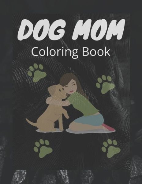 Cover for Af Book Publisher · Dog Mom Coloring Book: Dog Mom Quotes Coloring Book: Perfect For Adults/ Girls Or All Ages (Pocketbok) (2021)