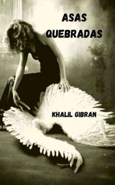 Asas quebradas - Khalil Gibran - Kirjat - Independently Published - 9798741721803 - tiistai 20. huhtikuuta 2021