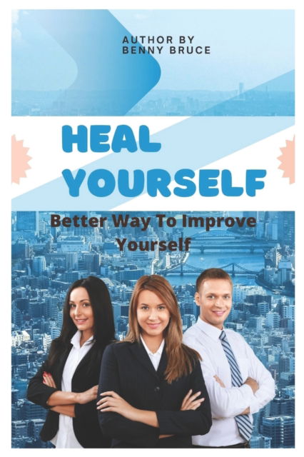 Cover for Benny Bruce · Heal Yourself: How to Improve Yourself (Paperback Book) (2022)