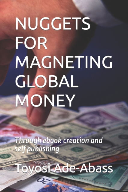 Cover for Toyosi Ade-Abass · Nuggets for Magneting Global Money: through ebook creation and self publishing (Paperback Book) (2022)