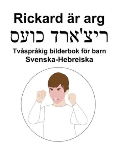 Cover for Richard Carlson · Svenska-Hebreiska Rickard ar arg / &amp;#1512; &amp;#1497; &amp;#1510; '&amp;#1488; &amp;#1512; &amp;#1491; &amp;#1499; &amp;#1493; &amp;#1506; &amp;#1505; Tvasprakig bilderbok foer barn (Paperback Book) (2022)