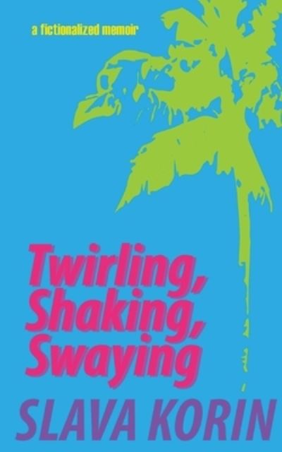 Cover for Slava Korin · Twirling, Shaking, Swaying (Paperback Book) (2022)