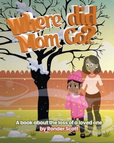 Cover for Ronder Scott · Where Did Mom Go?: A Book About The Loss Of A Loved One (Pocketbok) (2022)