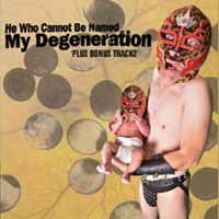 Cover for He Who Cannot Be Named · My Degeneration (CD) (2016)