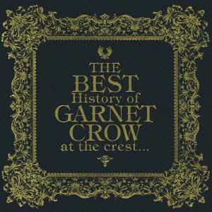 Cover for Garnet Crow · The Best History of Garnet Crow at the Crest... (CD) [Japan Import edition] (2010)